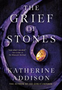 The Grief of Stones by Katherine Addison