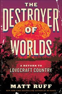 The Destroyer of Worlds by Matt Ruff