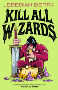 THe cover of Kill all Wizards by Jed Berry has a very large barbarian with a very large sword drinking a lil cup of tea 