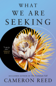 the cover of What We Are Seeking by Cameron Reed shows an elaborate flower seeming to emerge from a black hole