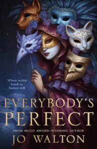 the cover of Everybody's Perfect by Jo Walton has several masked figures