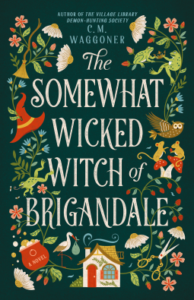 forest and witch ephemera are arranged tweely around the title on the cover of The Somewhat Wicked Witch of Brigandale by CM Waggoner. 