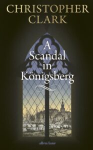 A Scandal in Königsberg by Christopher Clark